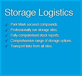 Park Mark secure compounds - Professionally run storage sites - Fully computerised stock reports - Comprehensive range of storage options - Transport links from all sites